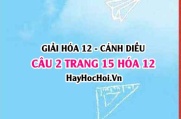 Giải câu 2 trang 15 Hóa 12 Cánh Diều SGK